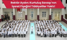Rektör Aydın: Kurtuluş Savaşının İşaret Fişeğini Tıbbiyeliler Yaktı!