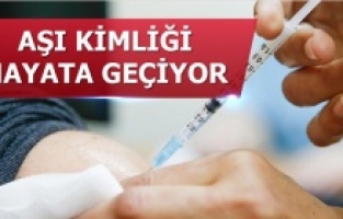 Aşı kimliği uygulaması hayata geçiyor