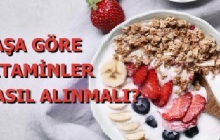 Yaşa göre vitaminler nasıl alınmalı?