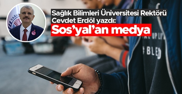 Prof. Dr. Cevdet Erdöl yazdı: quot;Sos#039;yal#039;an medyaquot;